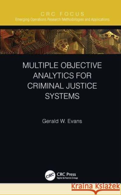 Multiple Objective Analytics for Criminal Justice Systems Gerald W. Evans 9780367517359 CRC Press