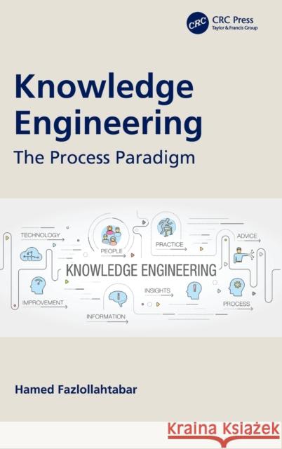 Knowledge Engineering: The Process Paradigm Hamed Fazlallahtabar 9780367517366