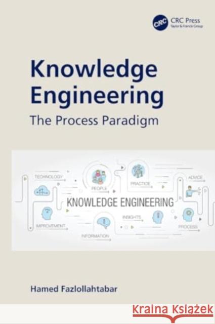 Knowledge Engineering: The Process Paradigm Hamed Fazlollahtabar 9780367517373