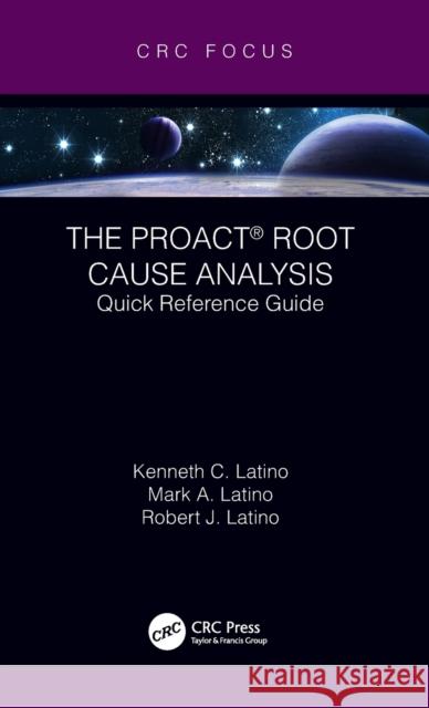The Proact(r) Root Cause Analysis: Quick Reference Guide Kenneth C. Latino Mark A. Latino Robert J. Latino 9780367517380 CRC Press