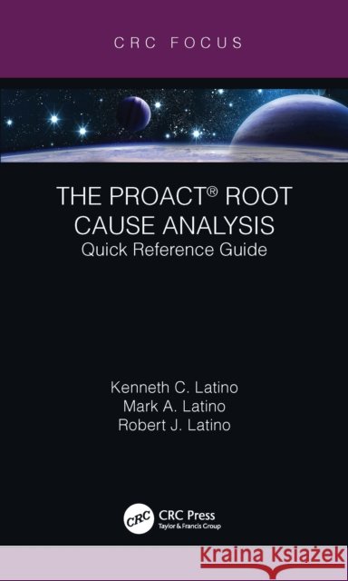 The Proact(r) Root Cause Analysis: Quick Reference Guide Kenneth C. Latino Mark A. Latino Robert J. Latino 9780367517397 CRC Press