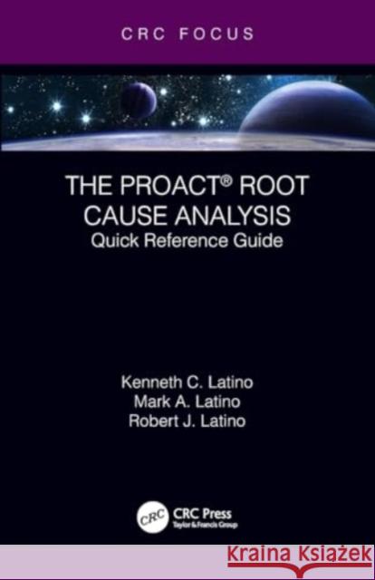 The Proact(r) Root Cause Analysis: Quick Reference Guide Kenneth C. Latino Mark A. Latino Robert J. Latino 9780367517397 CRC Press