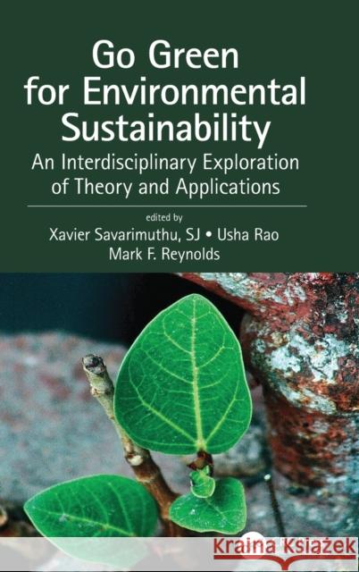 Go Green for Environmental Sustainability: An Interdisciplinary Exploration of Theory and Applications Xavier Savarimuthu Usha Rao Mark Reynolds 9780367517403