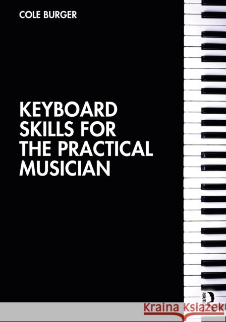 Keyboard Skills for the Practical Musician Cole (Bowling Green State University College of Musical Arts, USA) Burger 9780367517465 