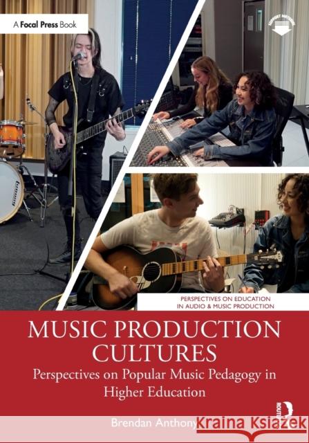Music Production Cultures: Perspectives on Popular Music Pedagogy in Higher Education Anthony, Brendan 9780367517632 Taylor & Francis Ltd