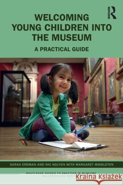 Welcoming Young Children into the Museum: A Practical Guide Erdman, Sarah 9780367517823 Routledge