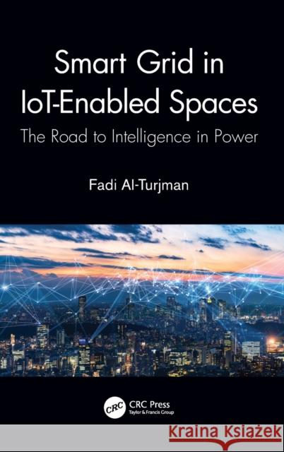 Smart Grid in Iot-Enabled Spaces: The Road to Intelligence in Power Al-Turjman, Fadi 9780367517885 CRC Press