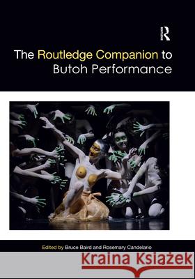 The Routledge Companion to Butoh Performance Bruce Baird Rosemary Candelario 9780367517908 