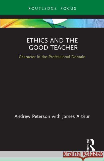 Ethics and the Good Teacher: Character in the Professional Domain Peterson, Andrew 9780367517922 Taylor & Francis Ltd
