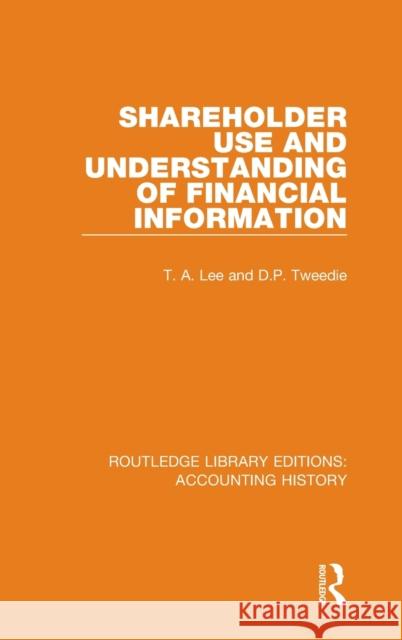 Shareholder Use and Understanding of Financial Information T. A. Lee D. P. Tweedie 9780367517939 Routledge