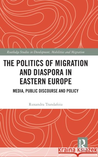 The Politics of Migration and Diaspora in Eastern Europe: Media, Public Discourse and Policy Trandafoiu, Ruxandra 9780367517977 Taylor & Francis Ltd