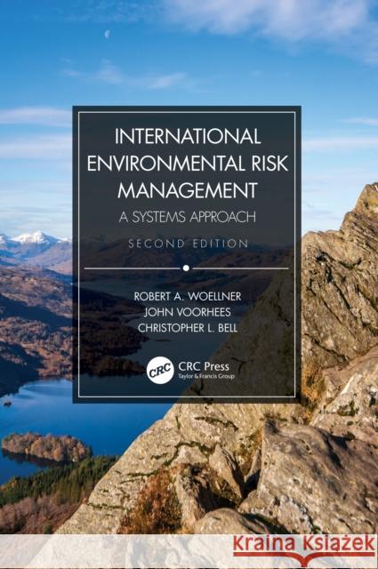 International Environmental Risk Management: A Systems Approach Robert A. Woellner John Voorhees Christopher L. Bell 9780367518011 CRC Press