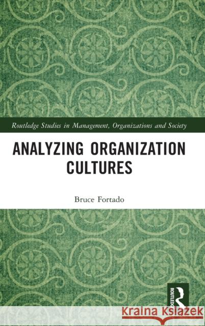 Analyzing Organization Cultures Bruce Fortado 9780367518028 Routledge
