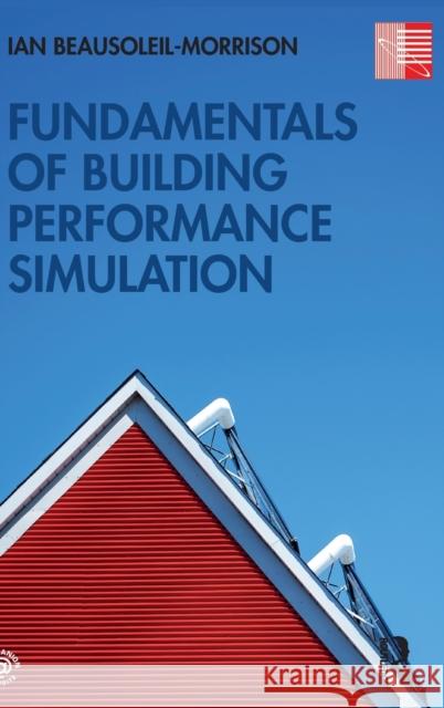 Fundamentals of Building Performance Simulation Ian Beausoleil-Morrison 9780367518059 Routledge