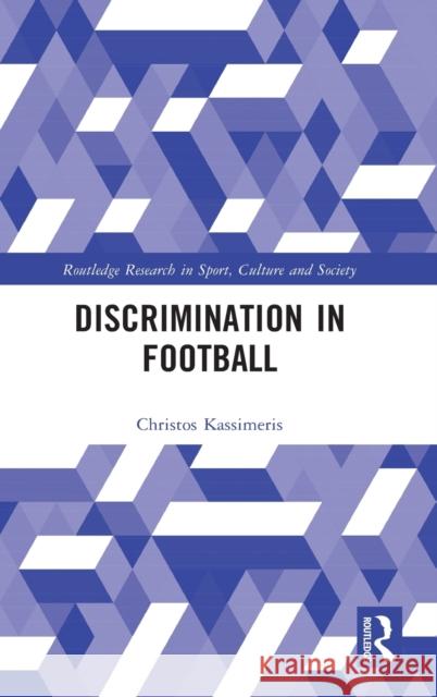 Discrimination in Football Christos Kassimeris 9780367518073 