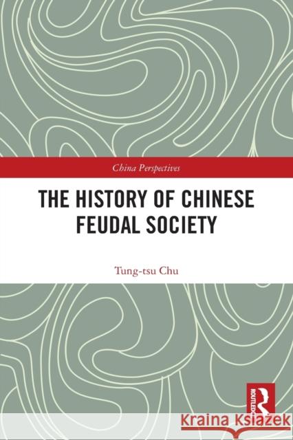 The History of Chinese Feudal Society Tung-Tsu Chu Wang Qingyong Deng Weitian 9780367518141