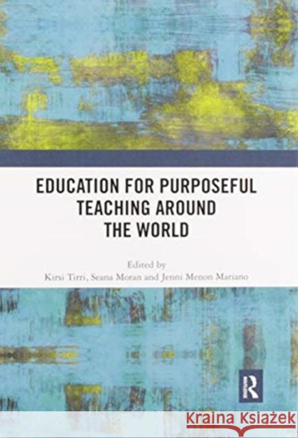 Education for Purposeful Teaching Around the World Kirsi Tirri Seana Moran Jennifer Menon Mariano 9780367518172