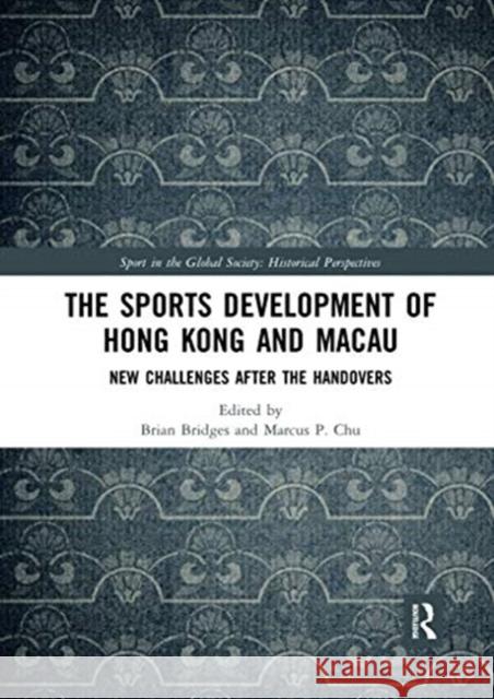 The Sports Development of Hong Kong and Macau: New Challenges After the Handovers Bridges, Brian 9780367518189 Routledge