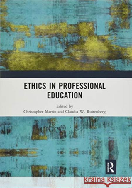 Ethics in Professional Education Christopher Martin Claudia W. Ruitenberg 9780367518295 Routledge