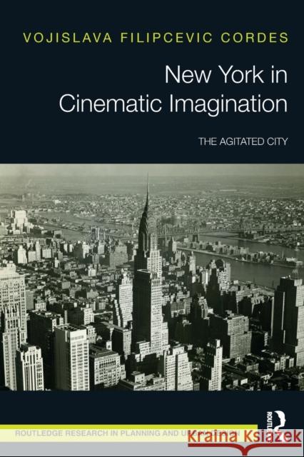 New York in Cinematic Imagination: The Agitated City Vojislava Filipcevi 9780367518332 Taylor & Francis Ltd