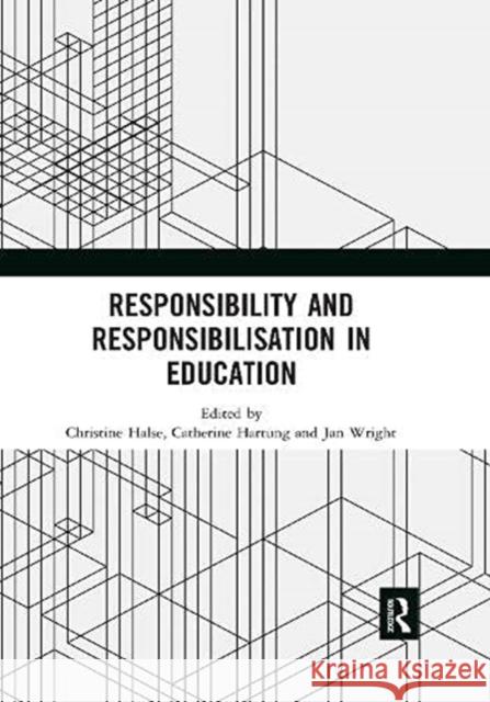Responsibility and Responsibilisation in Education Christine Halse Catherine Hartung Jan Wright 9780367518493 Routledge