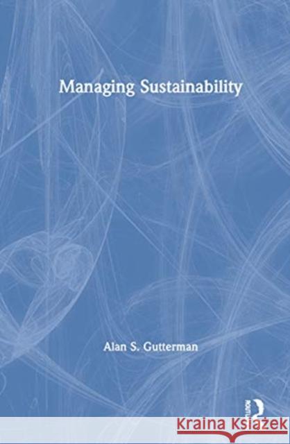 Managing Sustainability Alan S. Gutterman 9780367518554 Routledge