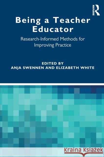 Being a Teacher Educator: Research-Informed Methods for Improving Practice Swennen, Anja 9780367518592