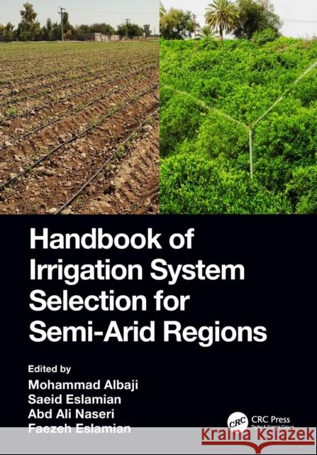 Handbook of Irrigation System Selection for Semi-Arid Regions Mohammad Albaji Saeid Eslamian Abd Ali Naseri 9780367518776