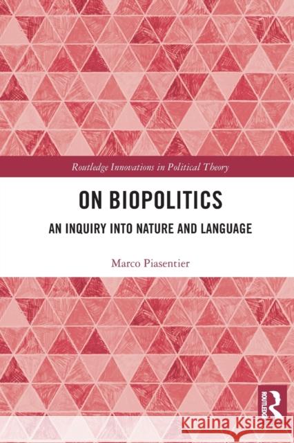 On Biopolitics: An Inquiry into Nature and Language Piasentier, Marco 9780367518783 Routledge