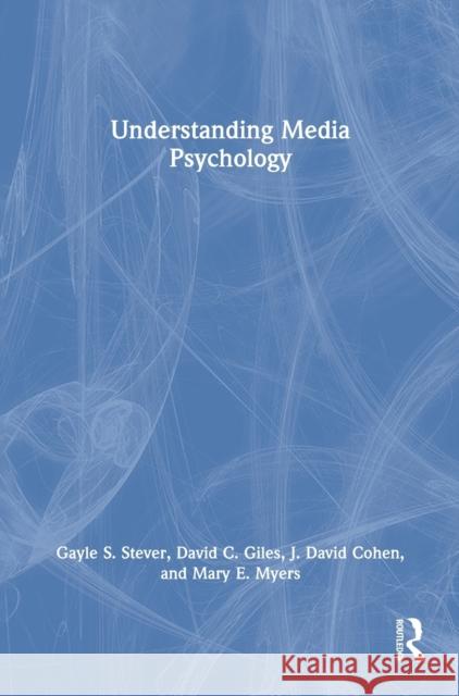 Understanding Media Psychology Gayle S. Stever David C. Giles J. David Cohen 9780367518967 Routledge