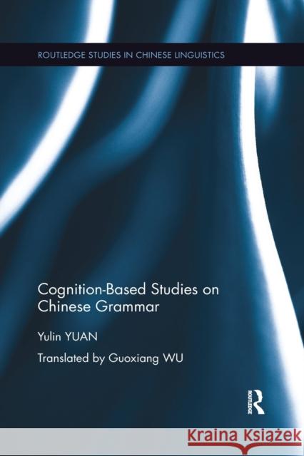 Cognition-Based Studies on Chinese Grammar Yulin Yuan 9780367519094