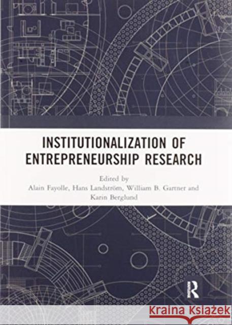 Institutionalization of Entrepreneurship Research Alain Fayolle Hans Landstrom William B. Gartner 9780367519193