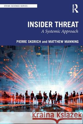 Insider Threat: A Systemic Approach Pierre Skorich Matthew Manning 9780367519216 Routledge