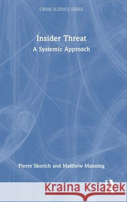 Insider Threat: A Systemic Approach Pierre Skorich Matthew Manning 9780367519254 Routledge