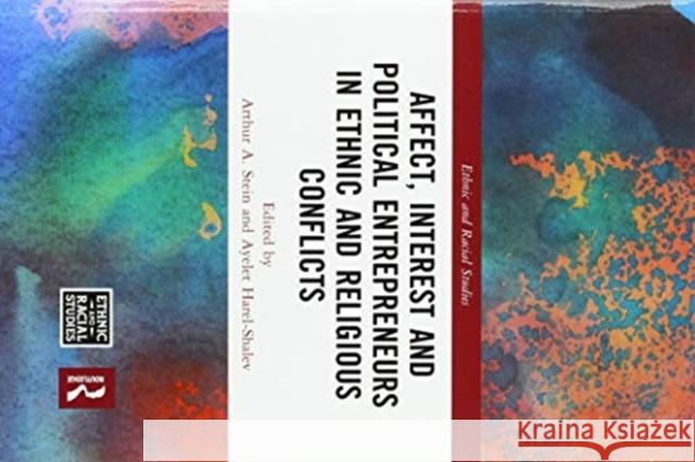 Affect, Interest and Political Entrepreneurs in Ethnic and Religious Conflicts Arthur A. Stein Ayelet Harel-Shalev 9780367519421 Routledge