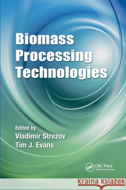 Biomass Processing Technologies Vladimir Strezov (Macquarie University,  Tim J. Evans  9780367519544 CRC Press