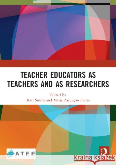 Teacher Educators as Teachers and as Researchers Kari Smith Maria Assun 9780367519629