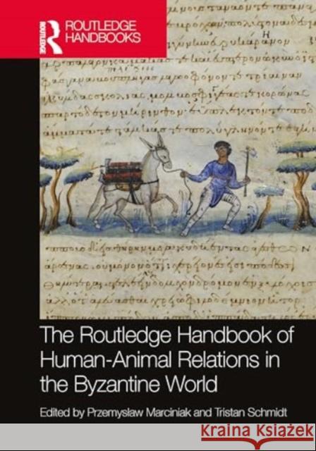 The Routledge Handbook of Human-Animal Relations in the Byzantine World Przemyslaw Marciniak Tristan Schmidt 9780367519643 Taylor & Francis Ltd