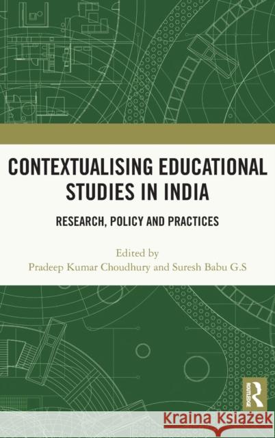 Contextualising Educational Studies in India: Research, Policy and Practices Pradeep Kumar Choudhury Suresh Bab 9780367519698 Routledge Chapman & Hall