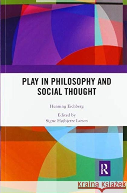 Play in Philosophy and Social Thought Henning Eichberg Signe Larsen 9780367519759 Routledge