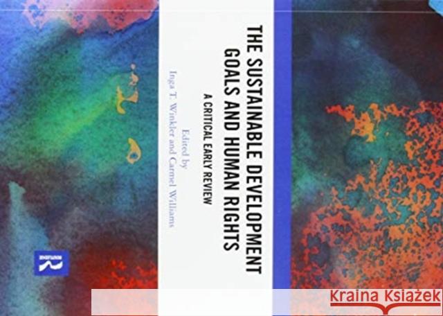 The Sustainable Development Goals and Human Rights: A Critical Early Review Inga Winkler Carmel Williams 9780367519797 Routledge