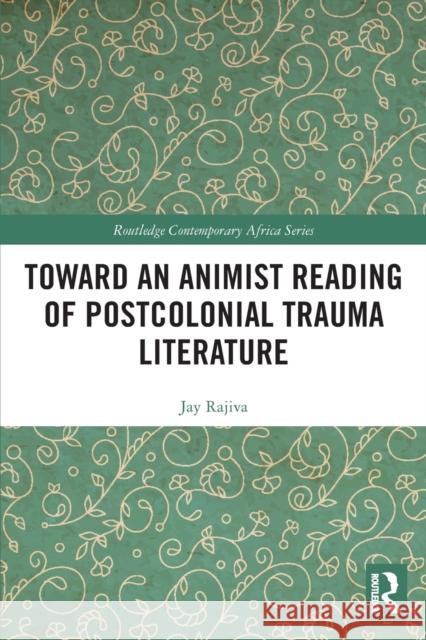 Toward an Animist Reading of Postcolonial Trauma Literature  9780367519896 Routledge