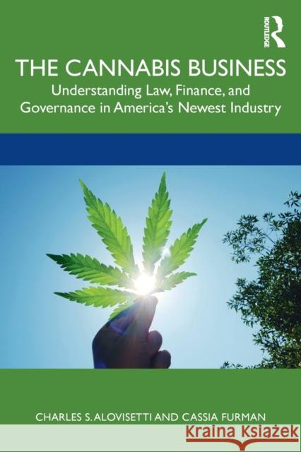 The Cannabis Business: Understanding Law, Finance, and Governance in America's Newest Industry Charles Alovisetti Cassia Furman 9780367519940 Routledge