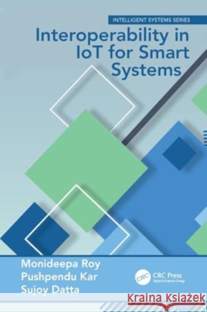 Interoperability in Iot for Smart Systems Monideepa Roy Pushpendu Kar Sujoy Datta 9780367519971 CRC Press