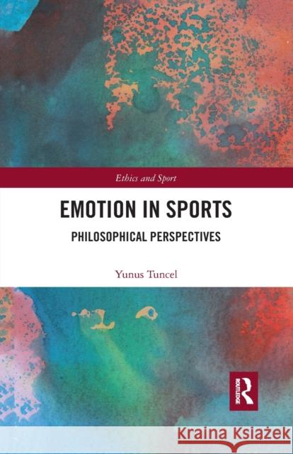 Emotion in Sports: Philosophical Perspectives Tuncel, Yunus 9780367520007