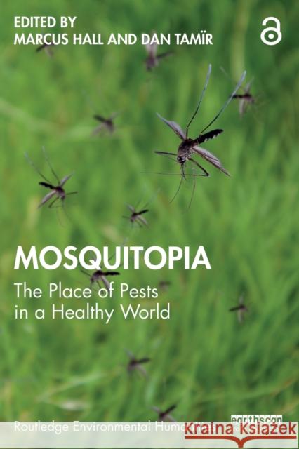 Mosquitopia: The Place of Pests in a Healthy World Marcus Hall Dan Tam 9780367520052 Routledge