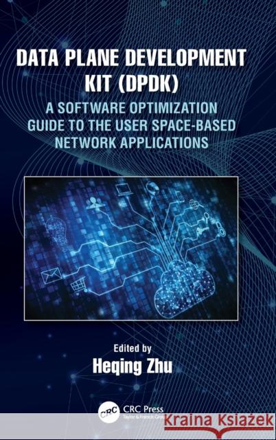Data Plane Development Kit (Dpdk): A Software Optimization Guide to the User Space-Based Network Applications Zhu, Heqing 9780367520175 CRC Press