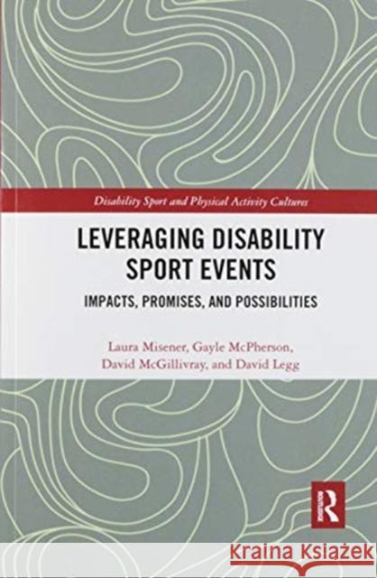 Leveraging Disability Sport Events: Impacts, Promises, and Possibilities Misener, Laura 9780367520267 Routledge