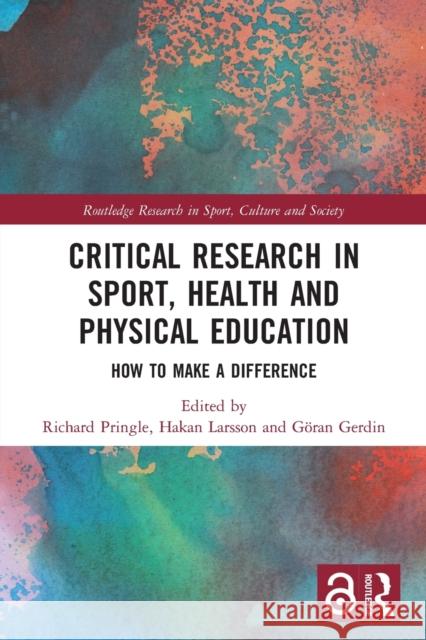 Critical Research in Sport, Health and Physical Education: How to Make a Difference Pringle, Richard 9780367520304 Routledge