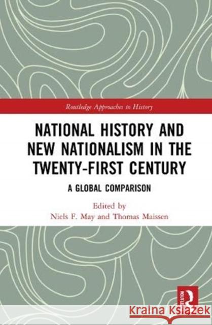 National History and New Nationalism in the Twenty-First Century: A Global Comparison Niels F. May Thomas Maissen 9780367520403